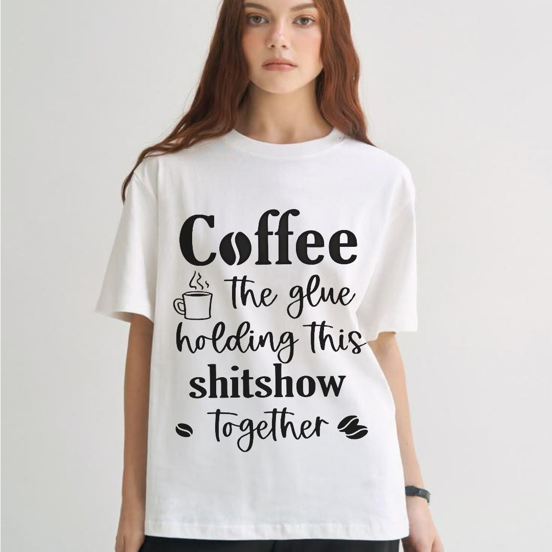 Coffee: The Glue Holding This Shtshow Together Tee