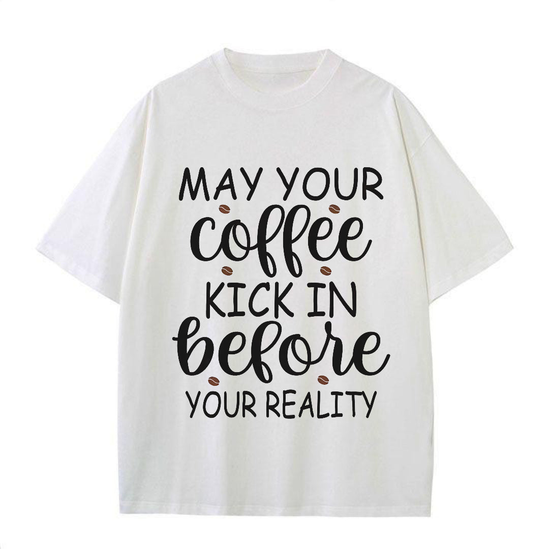 Coffee First, Reality Later Tee