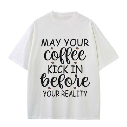 Coffee First, Reality Later Tee