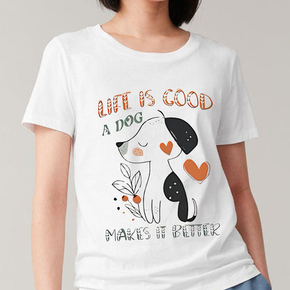 Life Is Good, But Dogs Make It Better Tee